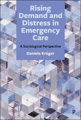 Rising Demand and Distress in Emergency Care: A Sociological Perspective - Daniela Krüger - cover