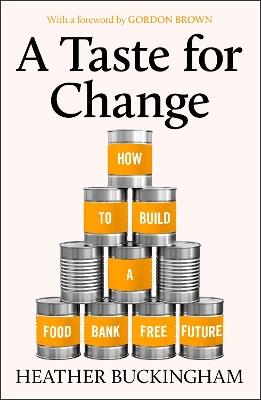 A Taste for Change: How to Build a Food Bank Free Future - Heather Buckingham - cover