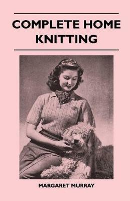 Complete Home Knitting - Margaret Murray - cover