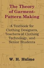 The Theory of Garment-Pattern Making - A Textbook for Clothing Designers, Teachers of Clothing Technology, and Senior Students