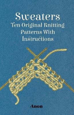 Sweaters - Ten Original Knitting Patterns With Instructions - Anon - cover