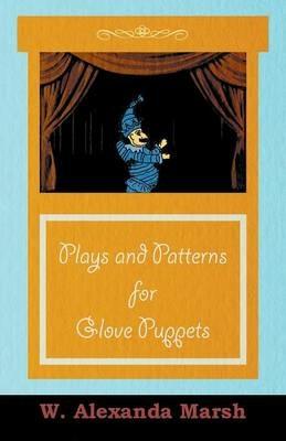 Plays and Patterns for Glove Puppets - W. Alexanda Marsh - cover