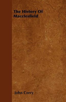 The History Of Macclesfield - John Corry - cover