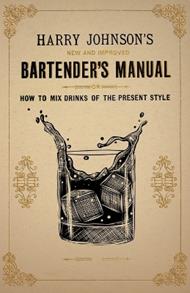 New and Improved Bartender's Manual: Or How to Mix Drinks of the Present Style