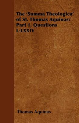 The 'Summa Theologica' of St. Thomas Aquinas: Part 1, Questions L-LXXIV - Thomas Aquinas - cover