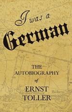 I Was a German - The Autobiography of Ernst Toller