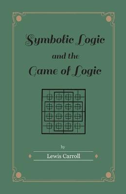 Symbolic Logic and the Game of Logic - Lewis Carroll - cover