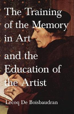 The Training of the Memory in Art and the Education of the Artist - Lecoq De Boisbaudran - cover