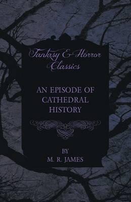 An Episode of Cathedral History (Fantasy and Horror Classics) - M. R. James - cover