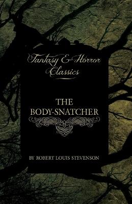 The Body-Snatcher (Fantasy and Horror Classics) - Robert Louis Stevenson - cover