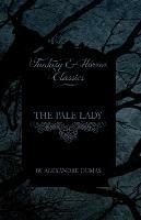 The Pale Lady (Fantasy and Horror Classics) - Alexandre Dumas - cover