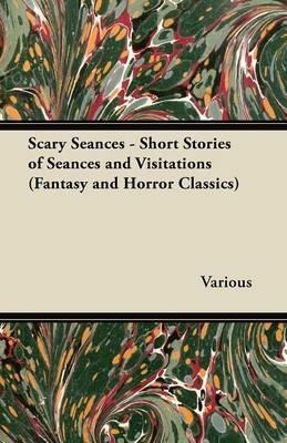 Scary Seances - Short Stories of Seances and Visitations (Fantasy and Horror Classics) - Various - cover