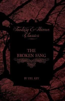 The Broken Fang (Fantasy and Horror Classics) - Uel Key - cover