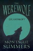 The Werewolf - Lycanthropy (Fantasy and Horror Classics) - Montague Summers - cover