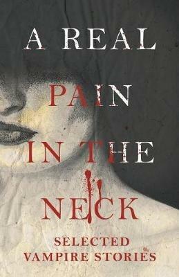 A Real Pain in the Neck - Selected Vampire Stories (Fantasy and Horror Classics) - Various - cover