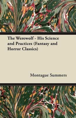 The Werewolf - His Science and Practices (Fantasy and Horror Classics) - Montague Summers - cover