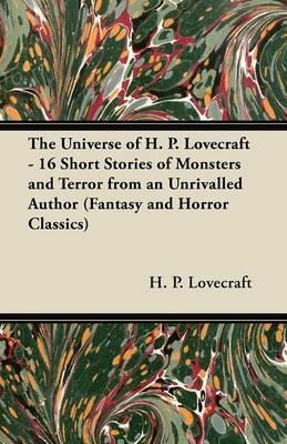 The Universe of H. P. Lovecraft - 16 Short Stories of Monsters and Terror from an Unrivalled Author (Fantasy and Horror Classics) - H. P. Lovecraft - cover