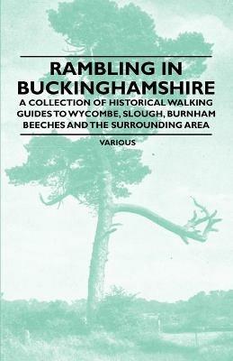 Rambling in Buckinghamshire - A Collection of Historical Walking Guides to Wycombe, Slough, Burnham Beeches and the Surrounding Area - Various - cover