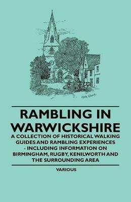 Rambling in Warwickshire - A Collection of Historical Walking Guides and Rambling Experiences - Including Information on Birmingham, Rugby, Kenilworth and the Surrounding Area - Various - cover