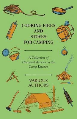 Cooking Fires and Stoves for Camping - A Collection of Historical Articles on the Camp Kitchen - Various - cover