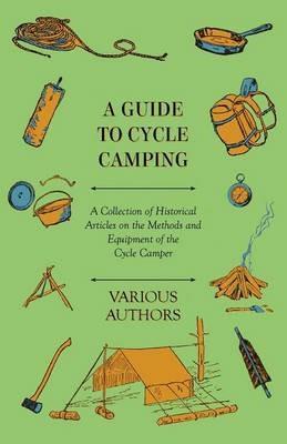 A Guide to Cycle Camping - A Collection of Historical Articles on the Methods and Equipment of the Cycle Camper - Various - cover