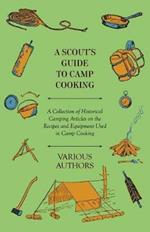 A Scout's Guide to Camp Cooking - A Collection of Historical Camping Articles on the Recipes and Equipment Used in Camp Cooking