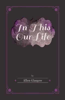 In This Our Life - Ellen Glasgow - cover