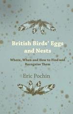 British Birds' Eggs and Nests - Where, When and How to Find and Recognise Them
