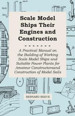 Scale Model Ships Their Engines and Construction - Bernard Reeve - cover