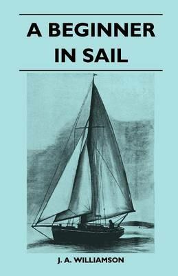 A Beginner in Sail - J. A. Williamson - cover