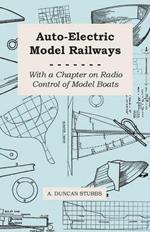 Auto-Electric Model Railways - With a Chapter on Radio Control of Model Boats