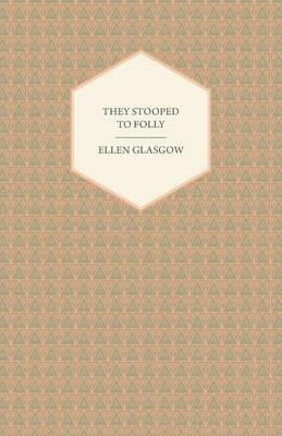 They Stooped to Folly - Ellen Glasgow - cover