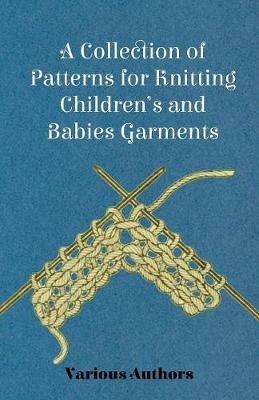 A Collection of Patterns for Knitting Children's and Babies Garments - Various Authors - cover