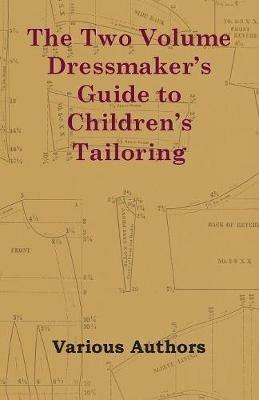 The Two Volume Dressmaker's Guide to Children's Tailoring - Various - cover