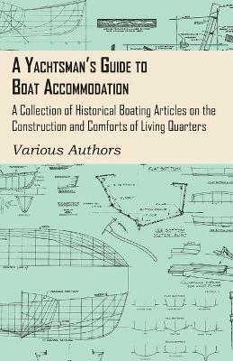A Yachtsman's Guide to Boat Accommodation - A Collection of Historical Boating Articles on the Construction and Comforts of Living Quarters - Various - cover