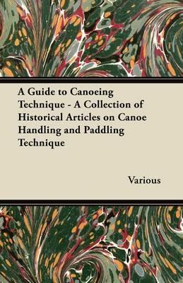 A Guide to Canoeing Technique - A Collection of Historical Articles on Canoe Handling and Paddling Technique - Various - cover
