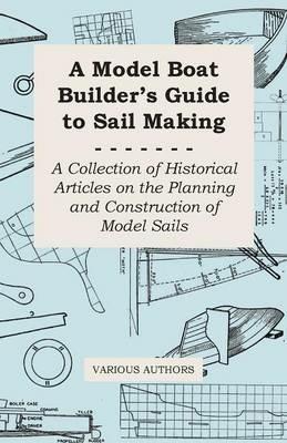 A Model Boat Builder's Guide to Rigging - A Collection of Historical Articles on the Construction of Model Ship Rigging - Various Authors - cover