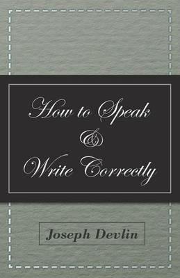 How to Speak and Write Correctly - Joseph Devlin - cover