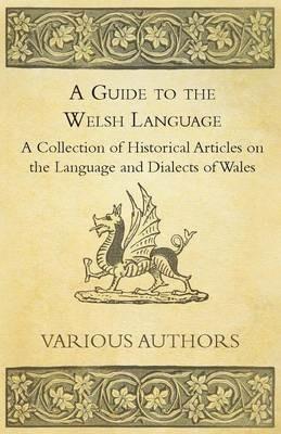 A Guide to the Welsh Language - A Collection of Historical Articles on the Language and Dialects of Wales - Various - cover