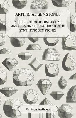 Artificial Gemstones - A Collection of Historical Articles on the Production of Synthetic Gemstones - Various - cover