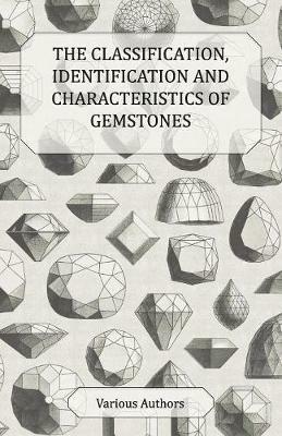 The Classification, Identification and Characteristics of Gemstones - A Collection of Historical Articles on Precious and Semi-Precious Stones - Various - cover