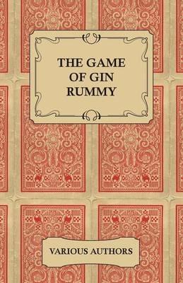 The Game of Gin Rummy - A Collection of Historical Articles on the Rules and Tactics of Gin Rummy - Various - cover