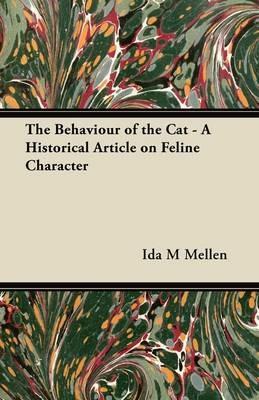 The Behaviour of the Cat - A Historical Article on Feline Character - Ida M Mellen - cover
