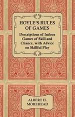 Hoyle's Rules of Games - Descriptions of Indoor Games of Skill and Chance, With Advice on Skillful Play