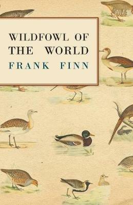 Wildfowl of the World - Frank Finn - cover