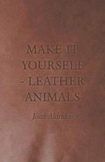 Make it Yourself - Leather Animals