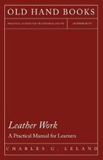 Leather Work - A Practical Manual for Learners