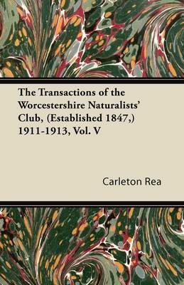 The Transactions of the Worcestershire Naturalists' Club, (Established 1847,) 1911-1913, Vol. V - Carleton Rea - cover