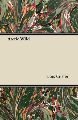 Arctic Wild - Lois Crisler - cover