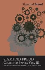 Sigmund Freud, Collected Papers, Vol. III - The International Psycho-Analytical Library, No. 9